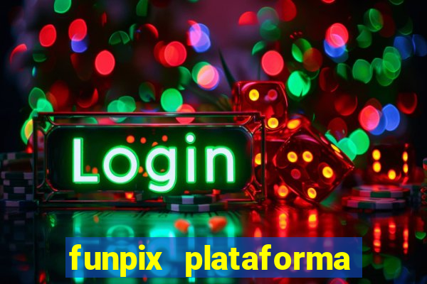 funpix plataforma de jogos